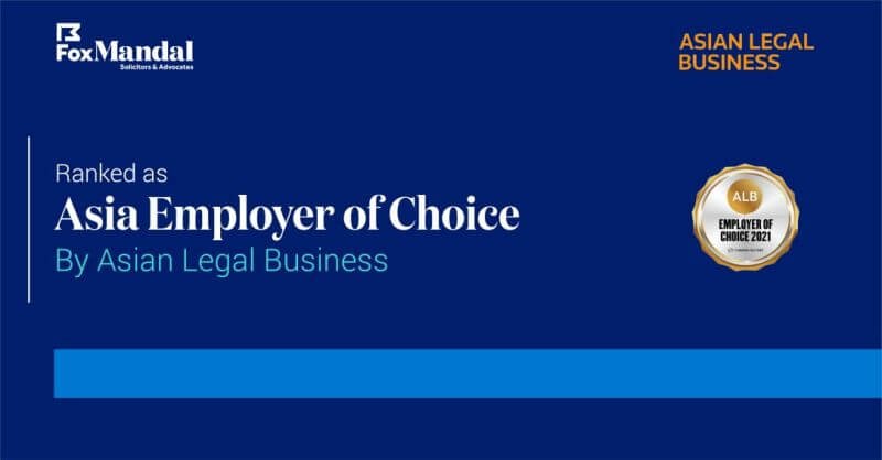 Fox Mandal has been ranked as one of Asia's Employer of choice by Asian Legal Business. The selection was on the basis of extensive employee survey conducted by the publication.